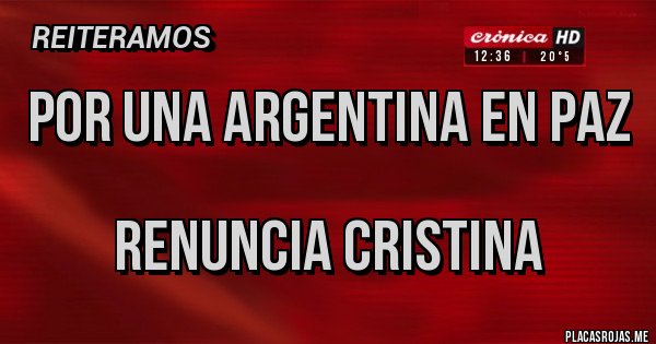 Placas Rojas - por una argentina en paz

renuncia cristina