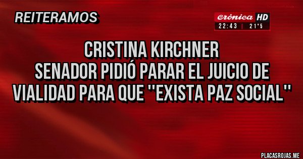 Placas Rojas - Cristina Kirchner
senador pidió parar el juicio de Vialidad para que ''exista paz social''
