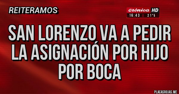 Placas Rojas - San Lorenzo va a pedir la asignación por hijo por Boca Placas Rojas - San Lorenzo va a pedir la asignación por hijo por Boca