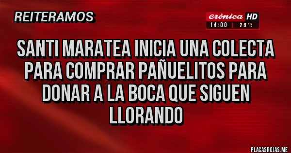 Placas Rojas - Santi Maratea inicia una colecta para comprar pañuelitos para donar a La Boca que siguen llorando 