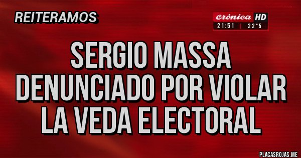 Placas Rojas - Sergio Massa denunciado por violar la veda electoral 