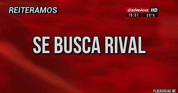 Placas Rojas - Se busca rival Placas Rojas - Se busca rival