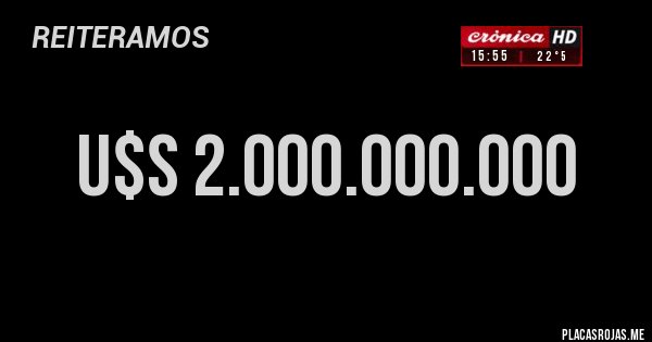 Placas Rojas - U$S 2.000.000.000