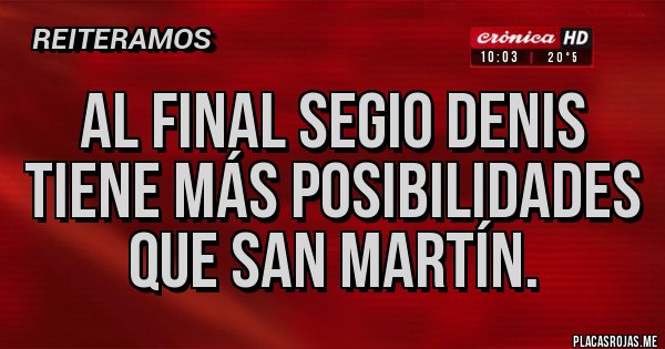 Placas Rojas - Al final Segio Denis tiene más posibilidades que San Martín.