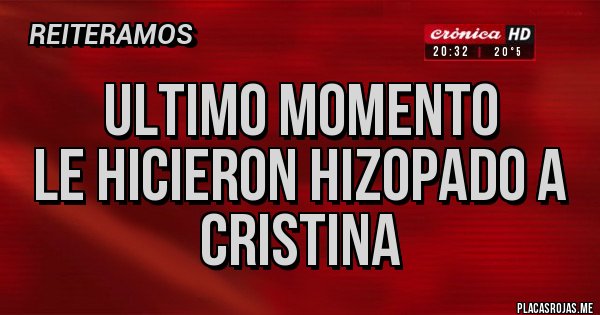 Placas Rojas - ULTIMO MOMENTO
LE HICIERON HIZOPADO A CRISTINA Placas Rojas - ULTIMO MOMENTO
LE HICIERON HIZOPADO A CRISTINA