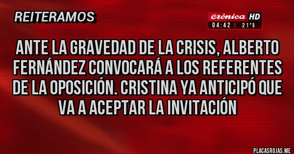Placas Rojas - Ante la gravedad de la crisis, Alberto Fernández convocará a los referentes de la oposición. Cristina ya anticipó que va a aceptar la invitación Placas Rojas - Ante la gravedad de la crisis, Alberto Fernández convocará a los referentes de la oposición. Cristina ya anticipó que va a aceptar la invitación