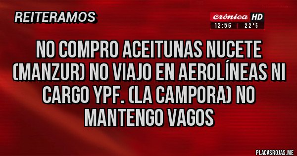 Placas Rojas - No compro aceitunas nucete (manzur) no viajo en aerolíneas ni cargo YPF. (La CAMPORA) no mantengo vagos