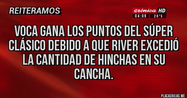 Placas Rojas - Voca gana los puntos del súper clásico debido a que River excedió la cantidad de hinchas en su cancha. Placas Rojas - Voca gana los puntos del súper clásico debido a que River excedió la cantidad de hinchas en su cancha.