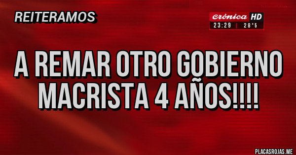 Placas Rojas - A remar otro gobierno macrista 4 años!!!!