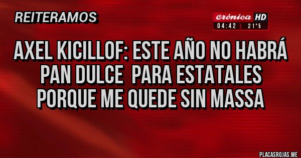 Placas Rojas - Axel kicillof: Este año no habrá pan dulce  para estatales porque me quede sin Massa