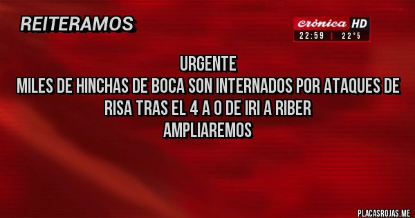 Placas Rojas - Urgente
Miles de hinchas de Boca son internados por ataques de risa tras el 4 a 0 de IRI a RIBER
Ampliaremos

