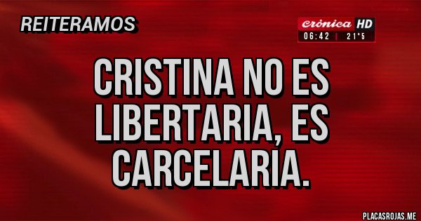Placas Rojas - Cristina no es libertaria, es carcelaria.