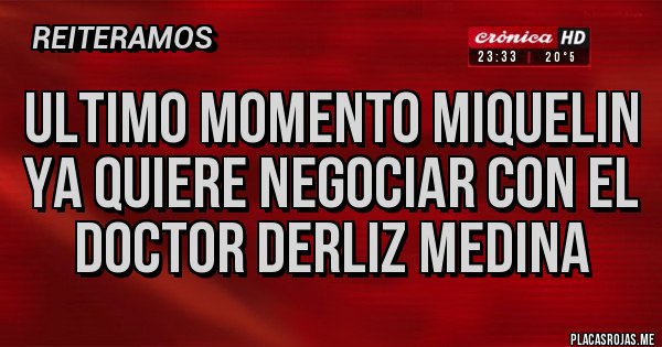 Placas Rojas - Ultimo momento miquelin ya quiere negociar con el doctor derliz medina Placas Rojas - Ultimo momento miquelin ya quiere negociar con el doctor derliz medina