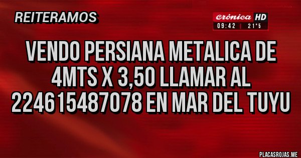 Placas Rojas - vendo persiana metalica de 4mts x 3,50 llamar al 224615487078 en mar del tuyu