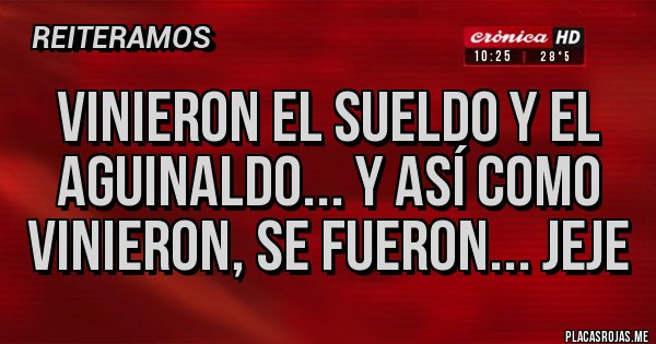Placas Rojas - Vinieron el sueldo y el aguinaldo... Y así como vinieron, se fueron... Jeje