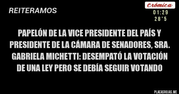 Placas Rojas - Papelón de la Vice presidente del país y presidente de la Cámara de Senadores, Sra. Gabriela Michetti: desempató la votación de una ley pero se debía seguir votando