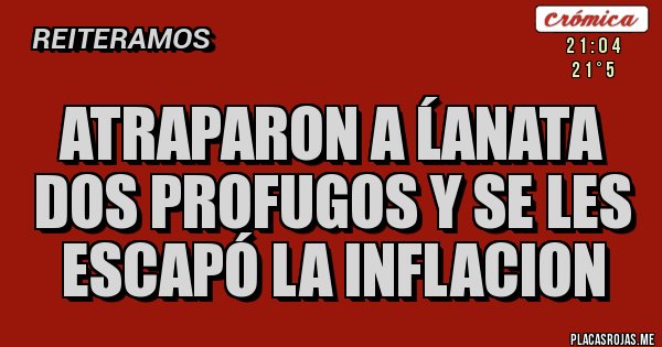 Placas Rojas - Atraparon a &#313;anata dos profugos y se les escapó la INFLACION