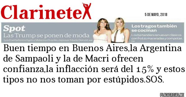Placas Rojas - Buen tiempo en Buenos Aires,la Argentina de Sampaoli y la de Macri ofrecen confianza,la inflacción será del 15% y estos tipos no nos toman por estúpidos.SOS.