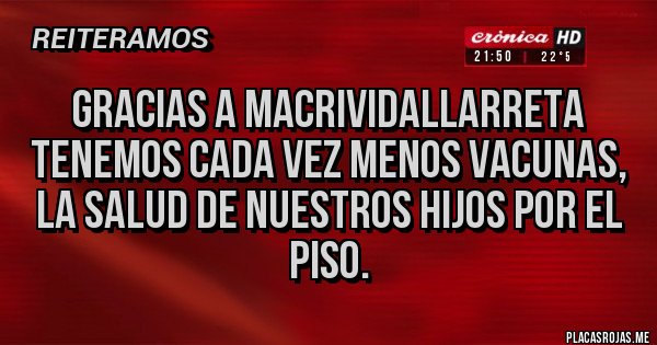 Placas Rojas - Gracias a MacriVidalLarreta tenemos cada vez menos vacunas, la salud de nuestros hijos por el piso.