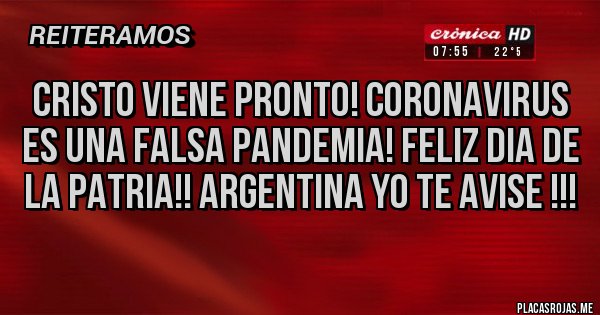 Placas Rojas - Cristo viene pronto! Coronavirus es una falsa pandemia! Feliz dia de la Patria!! Argentina yo te avise !!!