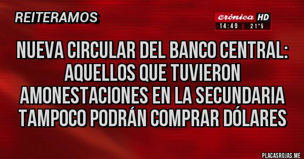 Placas Rojas - Nueva circular del Banco Central:
aquellos que tuvieron amonestaciones en la secundaria tampoco podrán comprar dólares