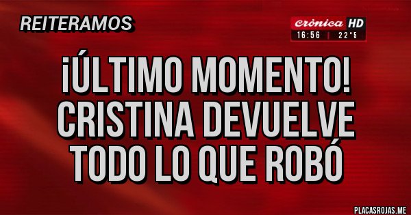 Placas Rojas - ¡Último momento! Cristina devuelve todo lo que robó