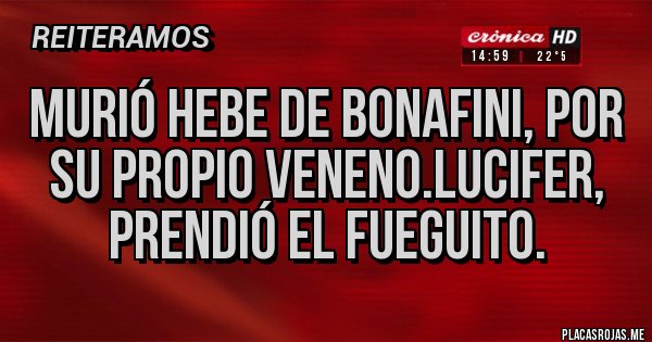 Placas Rojas - Murió Hebe de Bonafini, por su propio veneno.Lucifer, prendió el fueguito.