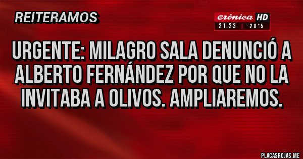 Placas Rojas - Urgente: milagro sala denunció a Alberto Fernández por que no la invitaba a olivos. Ampliaremos. Placas Rojas - Urgente: milagro sala denunció a Alberto Fernández por que no la invitaba a olivos. Ampliaremos.