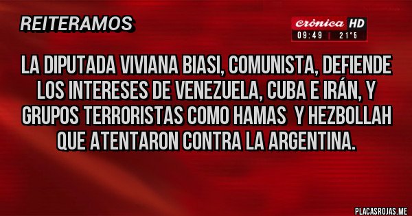 Placas Rojas - La diputada Viviana biasi, comunista, defiende los intereses de Venezuela, Cuba e Irán, y grupos terroristas como hamas  y hezbollah que atentaron contra la Argentina.