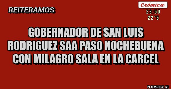 Placas Rojas - GOBERNADOR DE SAN LUIS RODRIGUEZ SAA PASO NOCHEBUENA CON MILAGRO SALA EN LA CARCEL