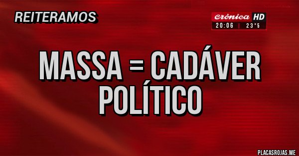 Placas Rojas - Massa = Cadáver Político