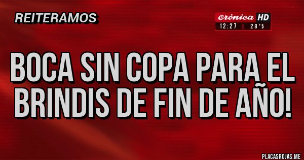 Placas Rojas - Boca sin copa para el brindis de fin de año! 