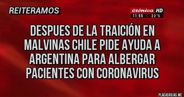 Placas Rojas - Despues de la traición en Malvinas chile pide ayuda a Argentina para albergar pacientes con coronavirus 