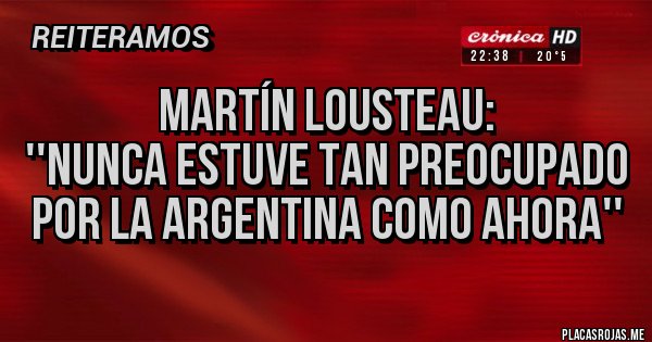 Placas Rojas - Martín Lousteau:
''Nunca estuve tan preocupado por la Argentina como ahora''
