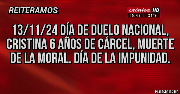 Placas Rojas - 13/11/24 Día de duelo nacional, Cristina 6 años de cárcel, muerte de la moral. Día de la impunidad.