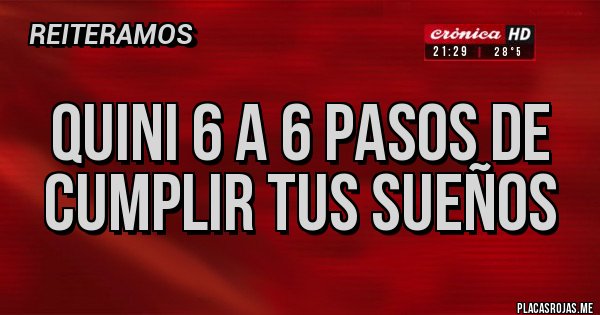 Placas Rojas - quini 6 a 6 pasos de cumplir tus sueños