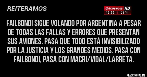 Placas Rojas - FAILBONDI SIGUE VOLANDO POR ARGENTINA A PESAR DE TODAS LAS FALLAS Y ERRORES QUE PRESENTAN SUS AVIONES. PASA QUE TODO ESTÁ INVISIBILIZADO POR LA JUSTICIA Y LOS GRANDES MEDIOS. PASA CON FAILBONDI, PASA CON MACRI/VIDAL/LARRETA. 