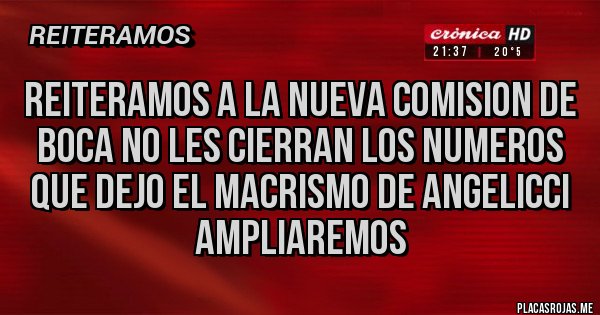 Placas Rojas - Reiteramos A la nueva comision de boca no les cierran los numeros que dejo el Macrismo de Angelicci Ampliaremos