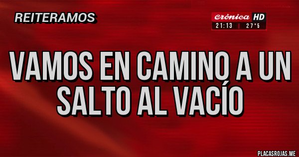 Placas Rojas - Vamos En Camino a un salto al vacío Placas Rojas - Vamos En Camino a un salto al vacío