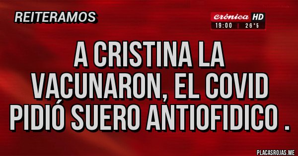 Placas Rojas - A Cristina la vacunaron, el COVID pidió suero ANTIOFIDICO . Placas Rojas - A Cristina la vacunaron, el COVID pidió suero ANTIOFIDICO .