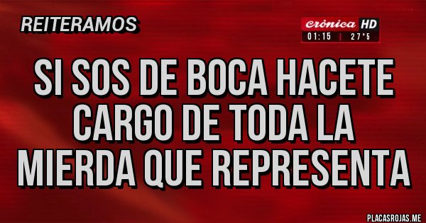 Placas Rojas - si sos de boca hacete cargo de toda la mierda que representa Placas Rojas - si sos de boca hacete cargo de toda la mierda que representa