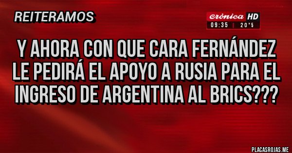 Placas Rojas - Y ahora con que cara Fernández le pedirá el apoyo a Rusia para el ingreso de Argentina al brics??? Placas Rojas - Y ahora con que cara Fernández le pedirá el apoyo a Rusia para el ingreso de Argentina al brics???