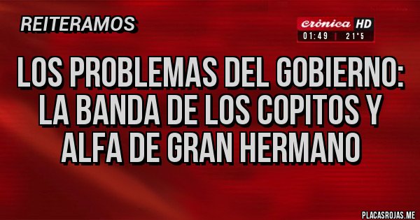 Placas Rojas - Los problemas del gobierno: La banda de los copitos y Alfa de Gran Hermano