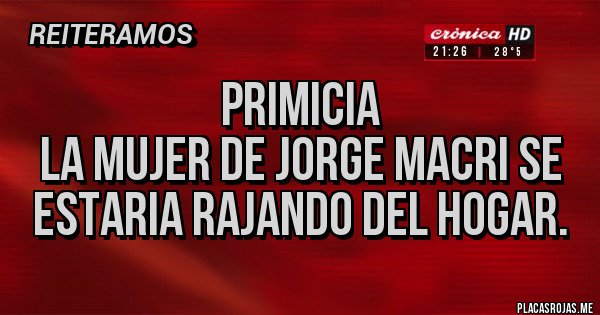 Placas Rojas - PRIMICIA
LA MUJER DE JORGE MACRI SE ESTARIA RAJANDO DEL HOGAR. 