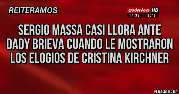 Placas Rojas - Sergio Massa casi llora ante Dady Brieva cuando le mostraron los elogios de Cristina Kirchner