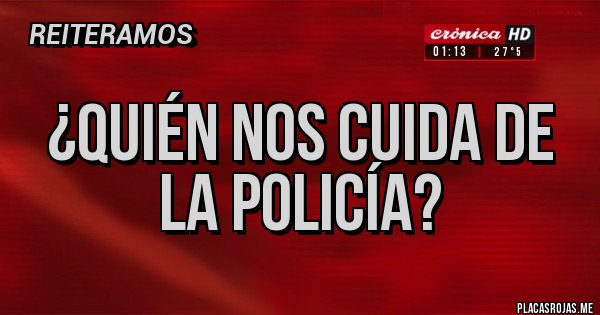 Placas Rojas - ¿Quién nos cuida de la policía? Placas Rojas - ¿Quién nos cuida de la policía?