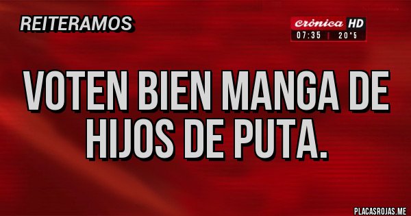 Placas Rojas - Voten bien manga de hijos de puta.