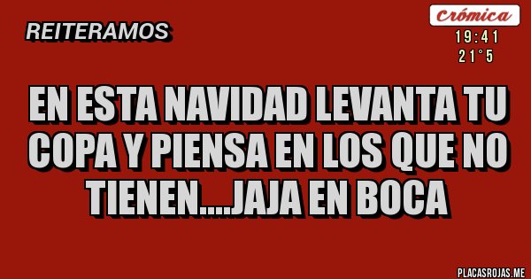Placas Rojas - En esta navidad levanta tu copa y piensa en los que no tienen....Jaja en boca