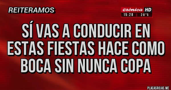 Placas Rojas - Sí vas a conducir en estas fiestas hace como boca sin nunca copa