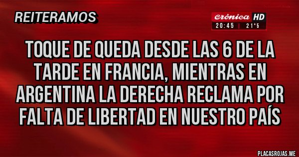 Placas Rojas - Toque de queda desde las 6 de la tarde en Francia, mientras en argentina la derecha reclama por falta de libertad en nuestro país